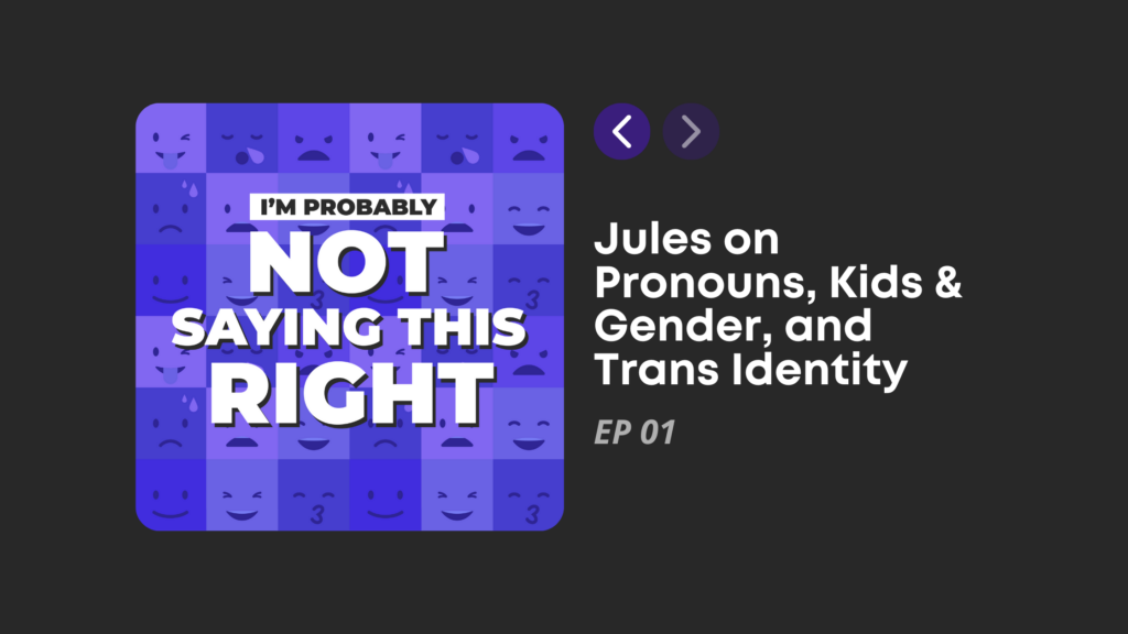 Jules on Pronouns, Kids & Gender, and Trans Identity